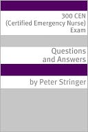 300 CEN (Certified Emergency Nurse) Exam Questions and Answers