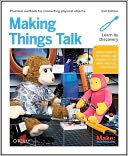 Making Things Talk: Using Sensors, Networks, and Arduino to See, Hear, and Feel Your World