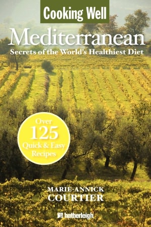 Cooking Well: Mediterranean: Secrets of the World's Healthiest Diet, Over 125 Quick & Easy Recipes