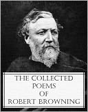 The Collected Poems of Robert Browning (78 classic poems with an active table of contents)