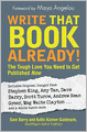 Write That Book Already!: The Tough Love You Need To Get Published Now