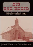 BIG BAD BODIE: HIGH SIERRA GHOST TOWN