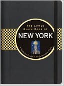 The Little Black Book of New York, 2011 Edition: The Essential Guide to the Quintessential City