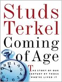 Coming of Age: The Story of Our Century by Those Who've Lived It