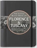 The Little Black Book of Florence & Tuscany 2011: The Essential Guide to the Land of Renaissance and Rolling Hills
