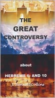 The Great Controvery about Hebrews 6 and 10
