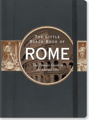 The Little Black Book of Rome 2010: The Timeless Guide to the Eternal City