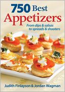 750 Best Appetizers: From Dips and Salsas to Spreads and Shooters