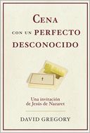 Cena con un perfecto desconocido: Una invitacion con Jesus de Nazaret