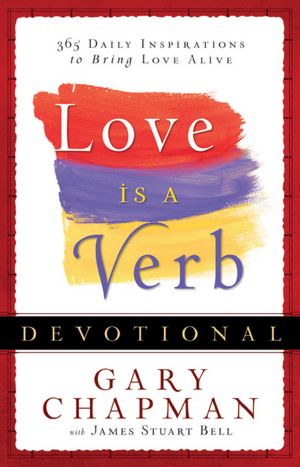 Love is a Verb Devotional: 365 Daily Inspirations to Bring Love Alive