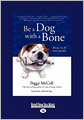 Be A Dog With A Bone (Large Print 16pt)