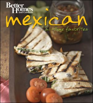Mexican All-Time Favorites (Better Homes & Gardens Series)