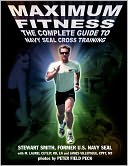 Maximum Fitness: The Complete Guide to Navy SEAL Cross Training