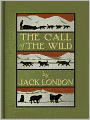 The Call of the Wild: An Adventure Classic By Jack London!