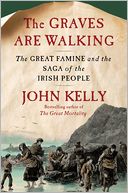 The Graves Are Walking: The Great Famine and the Saga of the Irish People
