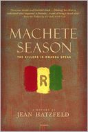 Machete Season: The Killers in Rwanda Speak