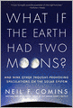 What If the Earth Had Two Moons?: And Nine Other Thought-Provoking Speculations on the Solar System