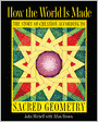 How the World Is Made: The Story of Creation according to Sacred Geometry
