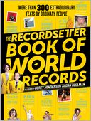 The RecordSetter Book of World Records: 300+ Extraordinary Feats by Ordinary People