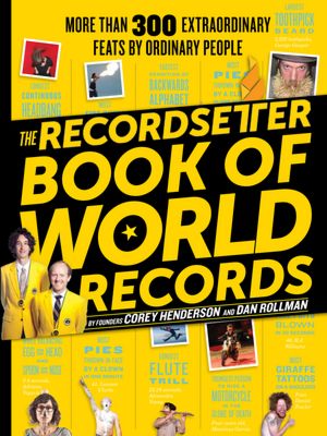 The RecordSetter Book of World Records: 300+ Extraordinary Feats by Ordinary People