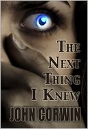 The Next Thing I Knew by John Corwin: NOOK Book Cover