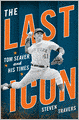 The Last Icon: Tom Seaver and His Times