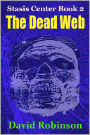 The Dead Web: Stasis Center Book 2