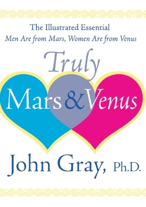 Truly Mars and Venus: The Illustrated Men Are from Mars, Women Are from Venus