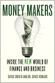 Money Makers: Inside the New World of Finance and Business