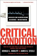 Critical Condition: How Health Care in America Became Big Business--and Bad Medicine