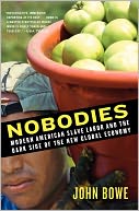 Nobodies: Modern American Slave Labor and the Dark Side of the New Global Economy