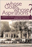 Whose Goals? Whose Aspirations?: Learning to Teach Underprepared Writers Across the Curriculum