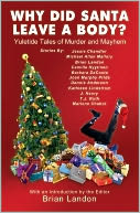 Why Did Santa Leave A Body: Yuletide Tales of Murder and Mayhem