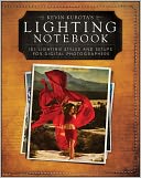 Kevin Kubotas Lighting Notebook: 101 Lighting Styles and Setups for Digital Photographers