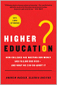 Higher Education?: How Colleges Are Wasting Our Money and Failing Our Kids---and What We Can Do About It
