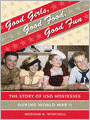 Good Girls, Good Food, Good Fun: The Story of USO Hostesses During World War II