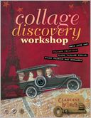 Collage Discovery Workshop - Beyond the Unexpected: New Techniques Using Color, Personal Imagery and Creative Surfaces