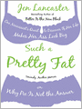Such a Pretty Fat: One Narcissist's Quest to Discover If Her Life Makes Her Ass Look Big, or Why Pie Is Not the Answer
