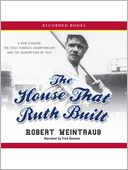 The House That Ruth Built: A New Stadium, The First Yankees Championship, And The Redemption Of 1923