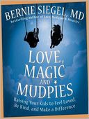 Love Magic and Mudpies: Raising Your Kids to Feel Loved, Be Kind, and Make a Difference