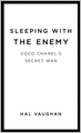 Sleeping with the Enemy: Coco Chanel's Secret War