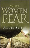What Women Fear: Walking in Faith that Transforms