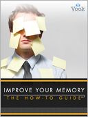 Improve Your Memory: The How-To Guide