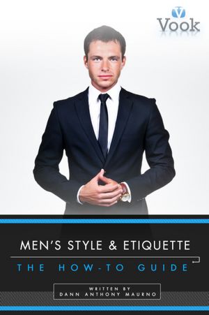 Men's Style and Etiquette: The How-To Guide