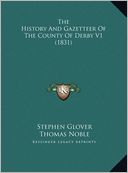 The History and Gazetteer of the County of Derby V1 (1831) the History and Gazetteer of the County of Derby V1 (1831)