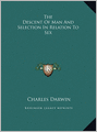 The Descent of Man and Selection in Relation to Sex