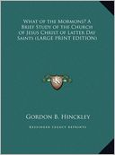 What of the Mormons? a Brief Study of the Church of Jesus Christ of Latter Day Saints