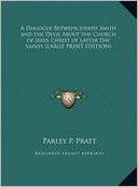 A Dialogue Between Joseph Smith and the Devil about the Church of Jesus Christ of Latter Day Saints