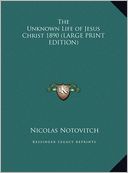 The Unknown Life of Jesus Christ 1890