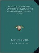 An Essay on the Autographic Collections of the Signers of the Declaration of Independence and the Constitution by Lyman C. Draper: Book Cover